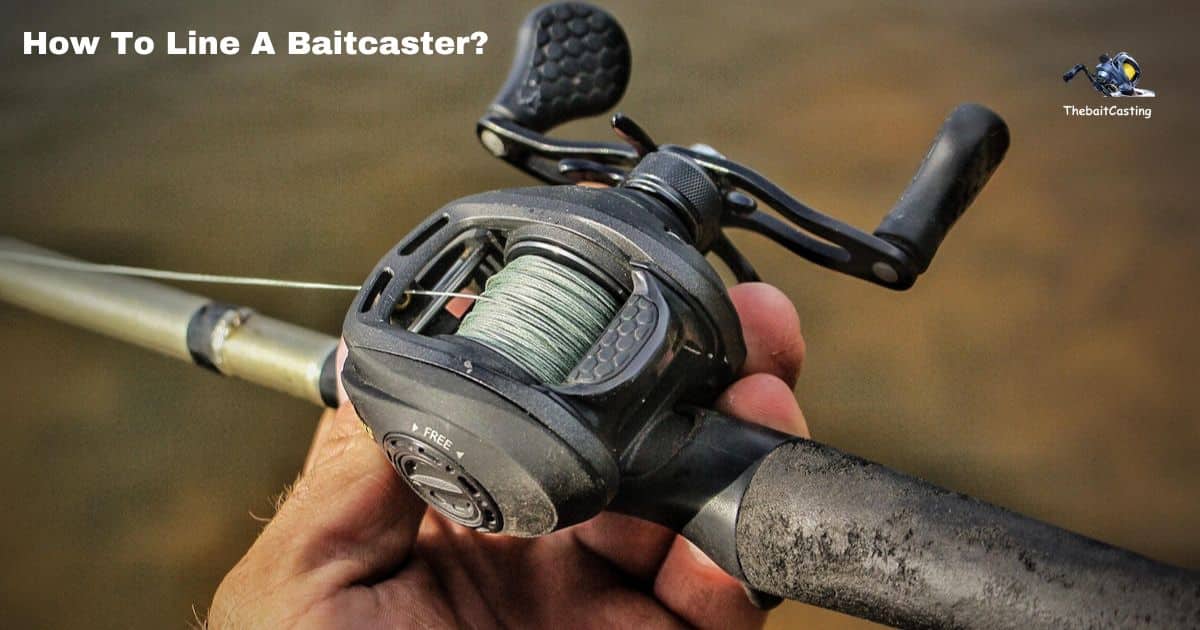 How To Line A Baitcaster?